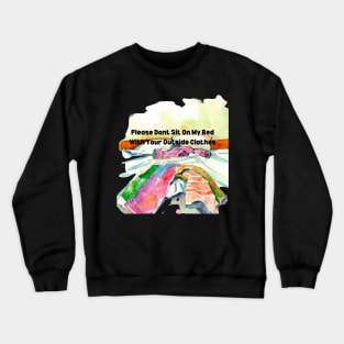 Please Do Not Sit on My Bed With Your Outside Clothes Crewneck Sweatshirt